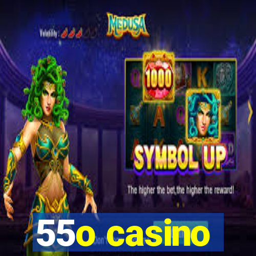 55o casino